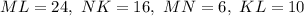 ML=24,\ NK=16,\ MN=6,\ KL=10