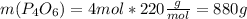 m(P_4O_6)=4mol*220 \frac{g}{mol}=880g