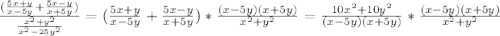 \frac{( \frac{5x+y}{x-5y} + \frac{5x-y}{x+5y} )}{ \frac{x^2+y^2}{x^2-25y^2} } =( \frac{5x+y}{x-5y} + \frac{5x-y}{x+5y} )* \frac{(x-5y)(x+5y)}{x^2+y^2}= \frac{10x^2+10y^2}{(x-5y)(x+5y)} *\frac{(x-5y)(x+5y)}{x^2+y^2}