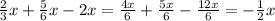 \frac{2}{3} x + \frac{5}{6} x - 2x = \frac{4x}{6} + \frac{5x}{6} - \frac{12x}{6} = - \frac{1}{2} x