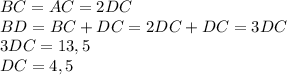 BC=AC=2DC\\BD=BC+DC=2DC+DC=3DC\\3DC=13,5\\DC=4,5