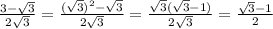 \frac{3-\sqrt{3} }{2\sqrt{3} }=\frac{(\sqrt{3})^{2}-\sqrt{3}}{2\sqrt{3}}=\frac{\sqrt{3}(\sqrt{3}-1)}{2\sqrt{3}}=\frac{\sqrt{3}-1 }{2}