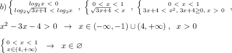 b) \left \{ {{log_2x\ \textless \ 0} \atop {log_2\sqrt{3x+4}\ \textless \ log_2x}} \right. \; ,\; \left \{ {{0\ \textless \ x\ \textless \ 1} \atop {\sqrt{3x+4}\ \textless \ x}} \right. \; ,\; \left \{ {{0\ \textless \ x\ \textless \ 1} \atop {3x+4\ \textless \ x^2,\; 3x+4 \geq 0,\; x\ \textgreater \ 0}} \right. \; ,\\\\x^2-3x-4\ \textgreater \ 0\; \; \to \; \; x\in (-\infty ,-1)\cup (4,+\infty )\; ,\; \; x\ \textgreater \ 0\\\\ \left \{ {{0\ \textless \ x\ \textless \ 1} \atop {x\in (4,+\infty )}} \right. \; \; \to \; \; x\in \varnothing