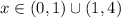 x\in( 0,1)\cup (1,4)