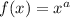 f(x)= x^{a}