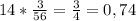 14* \frac{3}{56}= \frac{3}{4}=0,74