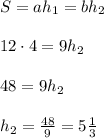 S= ah_1= bh_2\\\\12\cdot4=9h_2\\\\48=9h_2\\\\h_2= \frac{48}{9}=5 \frac{1}{3}