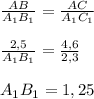 \frac{AB}{A_1B_1}= \frac{AC}{A_1C_1} \\ \\ \frac{2,5}{A_1B_1}= \frac{4,6}{2,3} \\ \\ A_1B_1=1,25 \\ \\