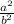 \frac{a^2}{b^2}