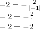 -2= -\frac{2}{|-1|} &#10;\\\&#10;-2= -\frac{2}{1} &#10;\\\&#10;-2=-2