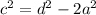 c^2=d^2-2a^2