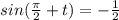 sin( \frac{ \pi }{2}+t)=- \frac{1}{2}