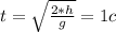 t= \sqrt{ \frac{2*h}{g} } =1c