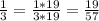 \frac{1}{3} = \frac{1*19}{3*19} = \frac{19}{57}