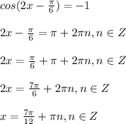 cos(2x- \frac{ \pi }{6}) =-1 \\ \\ 2x- \frac{ \pi }{6}= \pi + 2\pi n,n\in Z \\ \\ 2x= \frac{ \pi }{6}+ \pi +2 \pi n,n\in Z \\ \\ 2x= \frac{7 \pi }{6} +2 \pi n,n\in Z \\ \\ x= \frac{7 \pi }{12} + \pi n,n\in Z