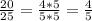 \frac{20}{25} = \frac{4*5}{5*5} = \frac{4}{5}