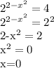 2^{2-x^2}=4&#10;&#10;2^{2-x^2}=2^2&#10;&#10;2-x^2=2&#10;&#10; x^{2} =0&#10;&#10;x=0&#10;