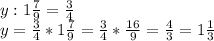 y:1 \frac{7}{9} = \frac{3}{4} \\ y= \frac{3}{4} *1 \frac{7}{9} =\frac{3}{4} *\frac{16}{9} = \frac{4}{3} =1\frac{1}{3}