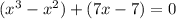 (x^3-x^2)+(7x-7)=0