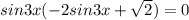 sin3x(-2sin3x+ \sqrt{2} )=0