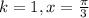 k=1, x = \frac{ \pi }{3}