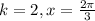 k=2,x= \frac{2 \pi }{3}