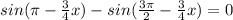 sin( \pi - \frac{3}{4}x)-sin( \frac{3 \pi }{2}- \frac{3}{4} x)=0