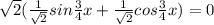 \sqrt{2} ( \frac{1}{ \sqrt{2} } sin \frac{3}{4} x+ \frac{1}{ \sqrt{2} } cos \frac{3}{4}x )=0