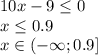 10x-9 \leq 0 \\ &#10;x \leq 0.9 \\ &#10;x \in (- \infty; 0.9]