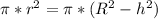 \pi * r^{2} =\pi * (R^2-h^2)