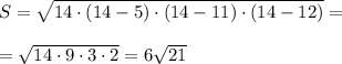 S= \sqrt{14\cdot (14-5)\cdot(14-11)\cdot (14-12)} = \\ \\ =\sqrt{14\cdot 9\cdot 3\cdot 2} =6 \sqrt{21}