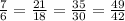 \frac{7}{6} = \frac{21}{18} = \frac{35}{30} = \frac{49}{42}