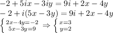 -2+5ix-3iy=9i+2x-4y\\ -2 +i(5x-3y)=9i +2x-4y\\ \left \{ {{2x-4y=-2} \atop {5x-3y=9}} \right. \Rightarrow \left \{ {{x=3} \atop {y=2}} \right.