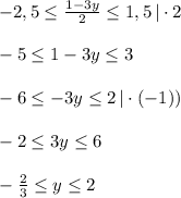 -2,5 \leq \frac{1-3y}{2} \leq 1,5\, |\cdot 2\\\\-5 \leq 1-3y \leq 3\\\\-6 \leq -3y \leq 2\, |\cdot (-1))\\\\-2 \leq 3y \leq 6\\\\-\frac{2}{3} \leq y \leq 2\\