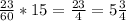 \frac{23}{60}*15= \frac{23}{4}=5\frac{3}{4}