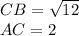 CB= \sqrt{12} \\ &#10;AC=2