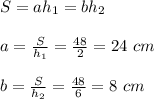 S=ah_1=bh_2\\\\a= \frac{S}{h_1}=\frac{48}{2}=24\ cm\\\\b= \frac{S}{h_2}=\frac{48}{6}=8\ cm