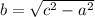 b=\sqrt{c^{2} -a ^{2}