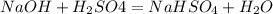 NaOH + H_2SO4 = NaHSO_4 + H_2O