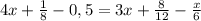 4x+ \frac{1}{8} - 0,5 = 3x + \frac{8}{12} - \frac{x}{6}