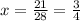 x = \frac{21}{28} =\frac{3}{4}