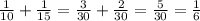 \frac{1}{10} + \frac{1}{15} =\frac{3}{30} + \frac{2}{30} = \frac{5}{30} = \frac{1}{6}