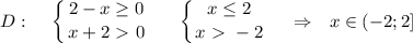 D:~~~ \left \{ {{\big{2-x \geq 0} \atop {\big{x+2\ \textgreater \ 0}} \right. ~~~~ \left \{ {{\big{x \leq 2} \atop {\big{x\ \textgreater \ -2}} \right. ~~~\Rightarrow~~x\in(-2;2]