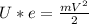 U*e = \frac{mV^2}{2}