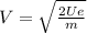 V = \sqrt{ \frac{2Ue}{m}