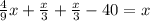 \frac{4}{9} x+ \frac{x}{3}+ \frac{x}{3}-40=x