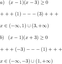 a)\; \; \; (x-1)(x-3) \geq 0\\\\+++(1)---(3)+++\\\\x\in (-\infty ,1)\cup(3,+\infty )\\\\b)\; \; \; (x-1)(x+3) \geq 0\\\\+++(-3)---(1)+++\\\\x\in (-\infty ,-3)\cup (1,+\infty )