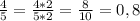 \frac{4}{5}= \frac{4*2}{5*2}= \frac{8}{10}=0,8