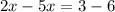 2x-5x=3-6