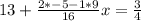 13+ \frac{2*-5-1*9}{16}x = \frac{3}{4}